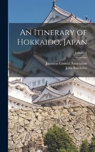 An Itinerary of Hokkaido, Japan; Volume 1