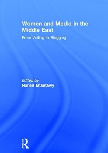 Women and Media in the Middle East: From Veiling to Blogging