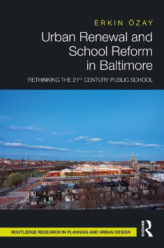 Cover image for Urban Renewal and School Reform in Baltimore: Rethinking the 21st Century Public School