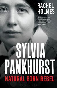 Cover image for Sylvia Pankhurst: Natural Born Rebel