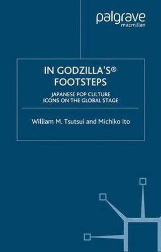 Cover image for In Godzilla's Footsteps: Japanese Pop Culture Icons on the Global Stage