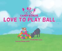 Cover image for Candy & Chloe Love To Play Ball