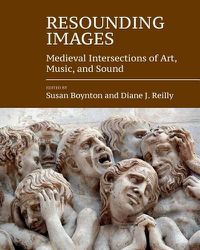 Cover image for Resounding Images: Medieval Intersections of Art, Music, and Sound