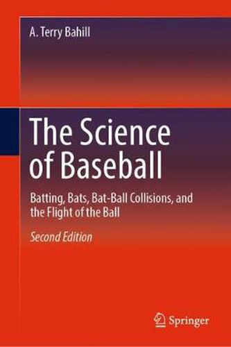 Cover image for The Science of Baseball: Batting, Bats, Bat-Ball Collisions, and the Flight of the Ball