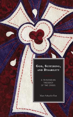 Cover image for God, Suffering, and Disability: A Trinitarian Theodicy of the Cross