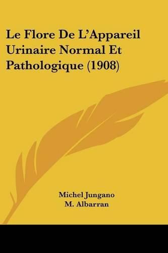 Cover image for Le Flore de L'Appareil Urinaire Normal Et Pathologique (1908)