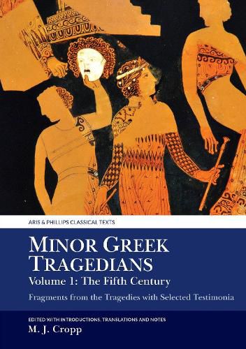 Cover image for Minor Greek Tragedians, Volume 1: The Fifth Century: Fragments from the Tragedies with Selected Testimonia