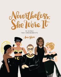 Cover image for Nevertheless, She Wore It: 50 Iconic Fashion Moments