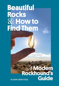 Cover image for Beautiful Rocks and How to Find Them