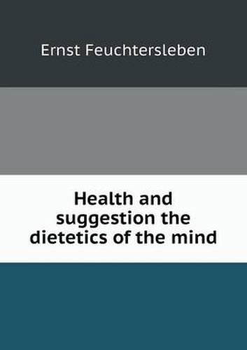 Cover image for Health and suggestion the dietetics of the mind