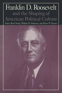 Cover image for Franklin D. Roosevelt and the Shaping of American Political Culture