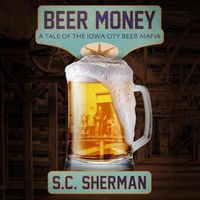 Cover image for Beer Money: A Tale of the Iowa City Beer Mafia