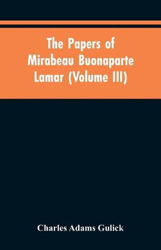 The papers of Mirabeau Buonaparte Lamar (Volume III)