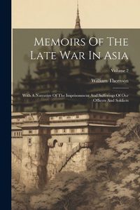 Cover image for Memoirs Of The Late War In Asia