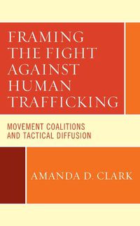 Cover image for Framing the Fight against Human Trafficking: Movement Coalitions and Tactical Diffusion