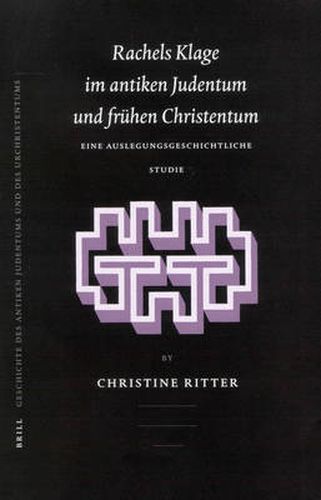 Cover image for Rachels Klage im antiken Judentum und fruhen Christentum: Eine auslegungsgeschichtliche Studie