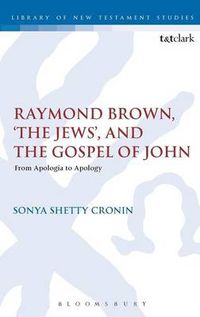 Cover image for Raymond Brown, 'The Jews,' and the Gospel of John: From Apologia to Apology