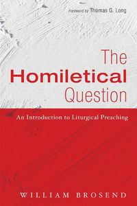 Cover image for The Homiletical Question: An Introduction to Liturgical Preaching