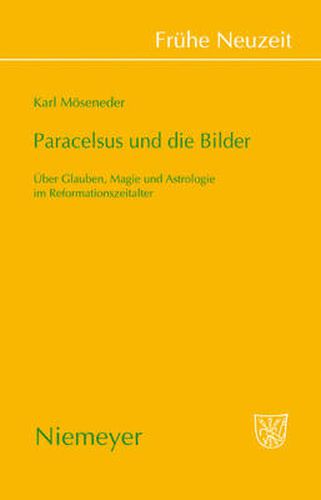 Cover image for Paracelsus Und Die Bilder: UEber Glauben, Magie Und Astrologie Im Reformationszeitalter