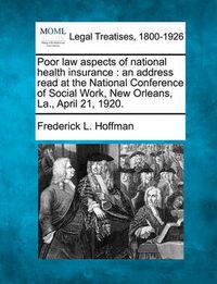 Cover image for Poor Law Aspects of National Health Insurance: An Address Read at the National Conference of Social Work, New Orleans, La., April 21, 1920.