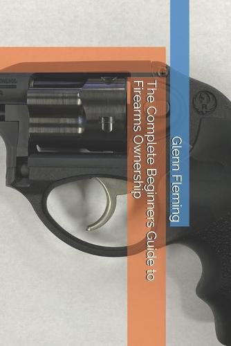 Cover image for The Complete Beginners Guide to Firearms Ownership