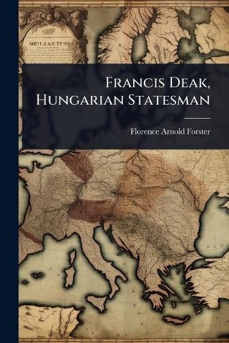 Cover image for Francis Deak, Hungarian Statesman
