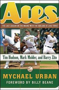 Cover image for Aces: The Last Season on the Mound with the Oakland A's Big Three - Tim Hudson, Mark Mulder, and Barry Zito