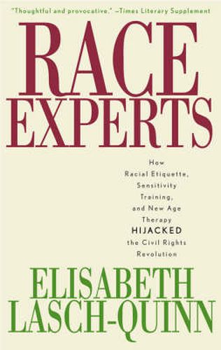 Cover image for Race Experts: How Racial Etiquette, Sensitivity Training, and New Age Therapy Hijacked the Civil Rights Revolution