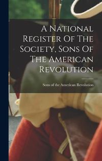 Cover image for A National Register Of The Society, Sons Of The American Revolution