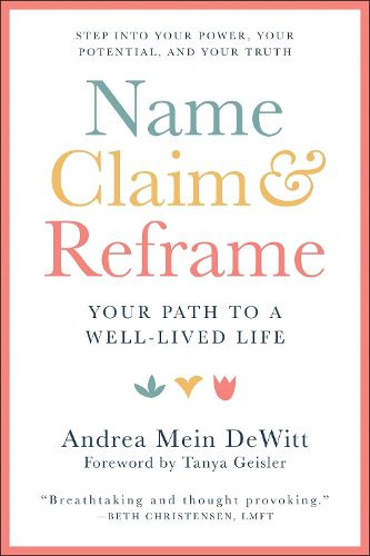 Cover image for Name, Claim & Reframe: The Pathway to a Well-Lived Life