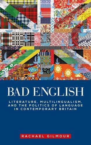 Bad English: Literature, Multilingualism, and the Politics of Language in Contemporary Britain