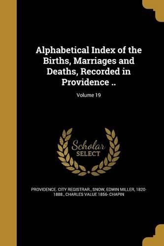 Cover image for Alphabetical Index of the Births, Marriages and Deaths, Recorded in Providence ..; Volume 19