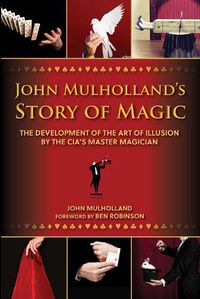 Cover image for John Mulholland's Story of Magic: The Development of the Art of Illusion by the CIA's Master Magician