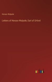 Cover image for Letters of Horace Walpole, Earl of Orford