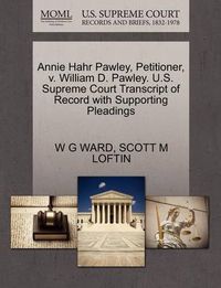 Cover image for Annie Hahr Pawley, Petitioner, V. William D. Pawley. U.S. Supreme Court Transcript of Record with Supporting Pleadings