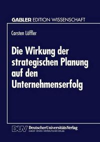 Cover image for Die Wirkung Der Strategischen Planung Auf Den Unternehmenserfolg