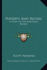 Cover image for Poverty and Riches: A Study of the Industrial Regime