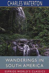 Cover image for Wanderings in South America (Esprios Classics)