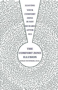 Cover image for The Comfort Zone Illusion: Leaving Your Comfort Zone Is Not So Hard After All