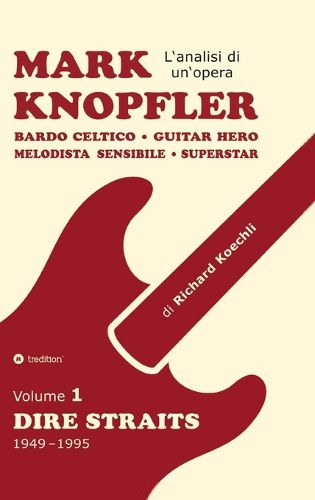 Cover image for Mark Knopfler (Volume 1, Dire Straits) - l'emozionante opera di 526 pagine, traduzione italiana