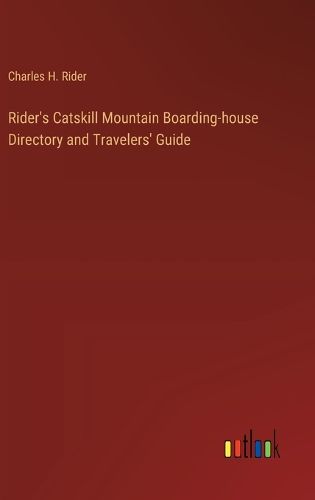 Rider's Catskill Mountain Boarding-house Directory and Travelers' Guide