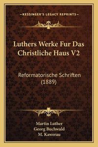 Cover image for Luthers Werke Fur Das Christliche Haus V2: Reformatorische Schriften (1889)