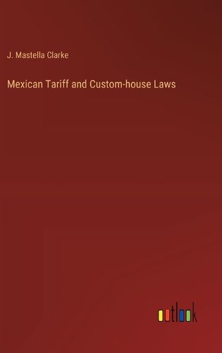 Cover image for Mexican Tariff and Custom-house Laws