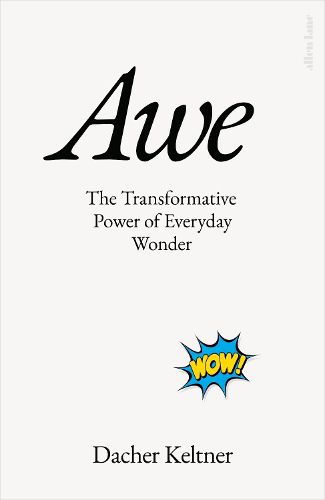 Awe: The Transformative Power of Everyday Wonder