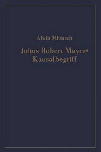Cover image for Julius Robert Mayers Kausalbegriff: Seine Geschichtliche Stellung, Auswirkung Und Bedeutung