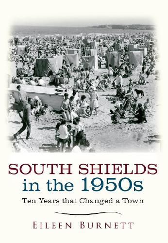 Cover image for South Shields in the 1950s: Ten Years that Changed a Town