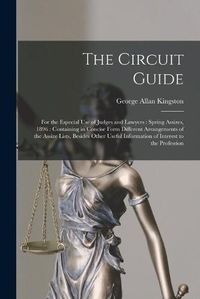 Cover image for The Circuit Guide [microform]: for the Especial Use of Judges and Lawyers: Spring Assizes, 1896: Containing in Concise Form Different Arrangements of the Assize Lists, Besides Other Useful Information of Interest to the Profession