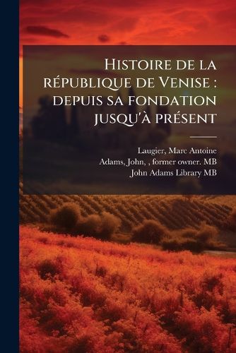 Cover image for Histoire de La R Publique de Venise: Depuis Sa Fondation Jusqu' PR Sent