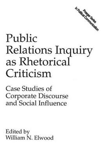 Cover image for Public Relations Inquiry as Rhetorical Criticism: Case Studies of Corporate Discourse and Social Influence