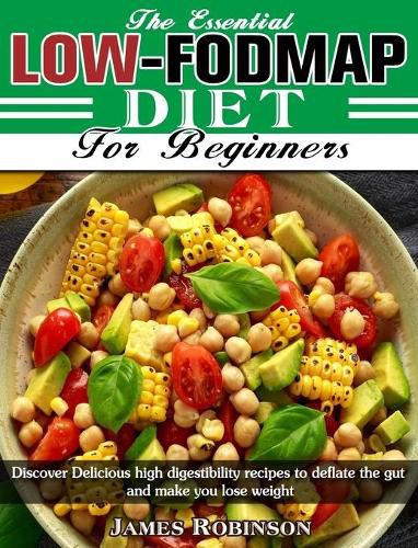 Cover image for The Essential Low-FODMAP Diet For Beginners: Discover Delicious high digestibility recipes to deflate the gut and make you lose weight